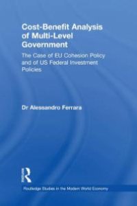 cover of the book Cost-Benefit Analysis of Multi-Level Government : The Case of EU Cohesion Policy and of US Federal Investment Policies