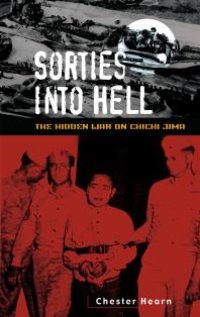 cover of the book Sorties into Hell : The Hidden War on Chichi Jima