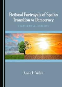 cover of the book Fictional Portrayals of Spain's Transition to Democracy : Transitional Fantasies