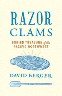 cover of the book Razor Clams : Buried Treasure of the Pacific Northwest