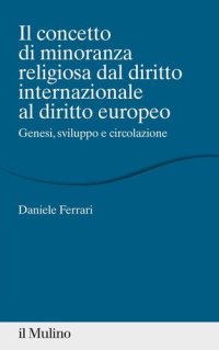 cover of the book Il concetto di minoranza religiosa dal diritto internazionale al diritto europeo. Genesi, sviluppo e circolazione