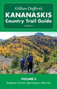 cover of the book Gillean Daffern's Kananaskis Country Trail Guide - 4th Edition : Volume 5: Highwood - Flat Creek - Upper Livingstone - Willow Creek