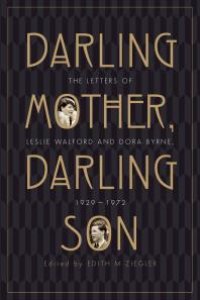 cover of the book Darling Mother, Darling Son : The Letters of Leslie Walford and Dora Byrne, 1929-1972