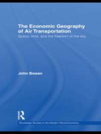 cover of the book The Economic Geography of Air Transportation : Space, Time, and the Freedom of the Sky