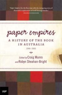 cover of the book Paper Empires : A History of the Book in Australia 1946-2005