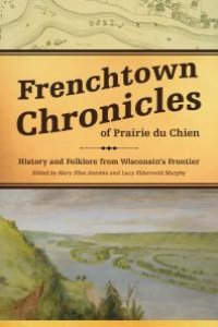 cover of the book Frenchtown Chronicles of Prairie du Chien : History and Folklore from Wisconsin's Frontier