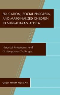 cover of the book Education, Social Progress, and Marginalized Children in Sub-Saharan Africa : Historical Antecedents and Contemporary Challenges