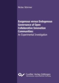 cover of the book Exogenous versus Endogenous Governance of Open Collaborative Innovation Communities : An Experimental Investigation