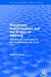 cover of the book Philosophy, Psychoanalysis and the Origins of Meaning : Pre-Reflective Intentionality in the Psychoanalytic View of the Mind