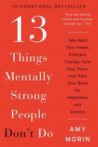 cover of the book 13 Things Mentally Strong People Don't Do: Take Back Your Power, Embrace Change, Face Your Fears, and Train Your Brain for Happiness and Success