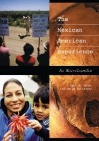 cover of the book The Mexican American Experience: an Encyclopedia : An Encyclopedia