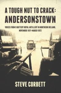 cover of the book A Tough Nut to Crack - Andersonstown : Voices from 9 Battery Royal Artillery in Northern Ireland, November 1971-March 1972