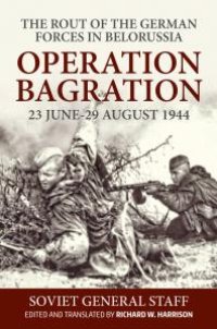 cover of the book Operation Bagration, 23 June-29 August 1944 : The Rout of the German Forces in Belorussia