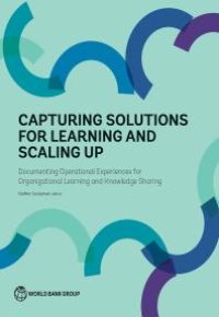 cover of the book Capturing Solutions for Learning and Scaling Up : Documenting Operational Experiences for Organizational Learning and Knowledge Sharing