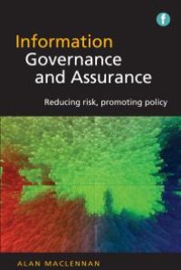 cover of the book Information Governance and Assurance : Reducing risk, promoting policy