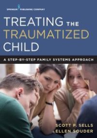 cover of the book Treating the Traumatized Child : A Step-By-Step Family Systems Approach