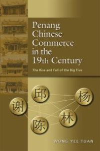 cover of the book Penang Chinese Commerce in the 19th Century : The Rise and Fall of the Big Five