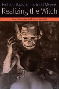 cover of the book Realizing the Witch : Science, Cinema, and the Mastery of the Invisible