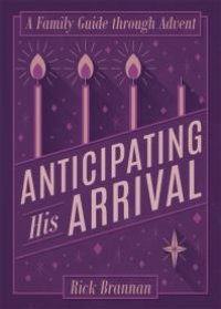 cover of the book Anticipating His Arrival : A Family Guide through Advent