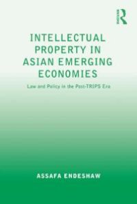 cover of the book Intellectual Property in Asian Emerging Economies : Law and Policy in the Post-TRIPS Era