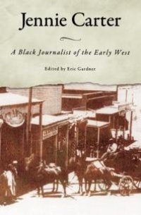 cover of the book Jennie Carter: A Black Journalist of the Early West