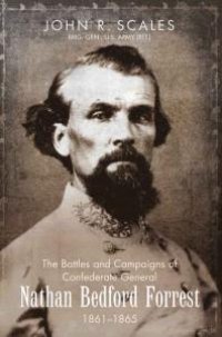 cover of the book The Battles and Campaigns of Confederate General Nathan Bedford Forrest, 1861-1865