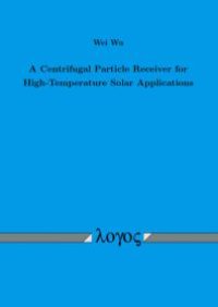 cover of the book A Centrifugal Particle Receiver for High-Temperature Solar Applications