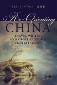 cover of the book Re-Orienting China : Travel Writing and Cross-Cultural Understanding