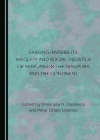 cover of the book Erasing Invisibility, Inequity and Social Injustice of Africans in the Diaspora and the Continent