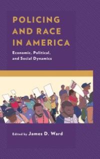 cover of the book Policing and Race in America: Economic, Political, and Social Dynamics