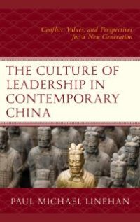 cover of the book The Culture of Leadership in Contemporary China : Conflict, Values, and Perspectives for a New Generation