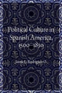 cover of the book Political Culture in Spanish America, 1500–1830