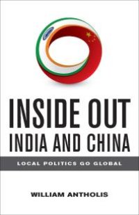 cover of the book Inside Out India and China : Local Politics Go Global