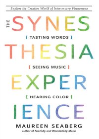 cover of the book The Synesthesia Experience: Tasting Words, Seeing Music, and Hearing Color [Team-IRA]