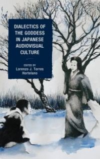 cover of the book Dialectics of the Goddess in Japanese Audiovisual Culture