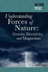 cover of the book Understanding Forces of Nature : Gravity, Electricity, and Magnetism