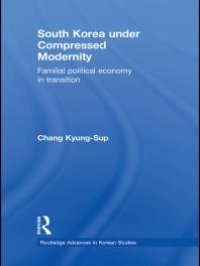 cover of the book South Korea under Compressed Modernity : Familial Political Economy in Transition