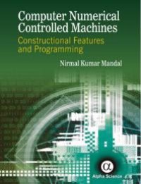 cover of the book Computer Numerical Controlled Machines: : Constructional Features and Programming