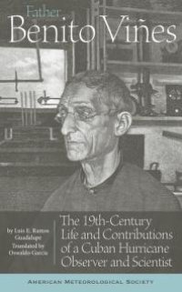 cover of the book Father Benito Viñes : The 19th-Century Life and Contributions of a Cuban Hurricane Observer and Scientist