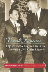 cover of the book Vicente Ximenes, LBJ's Great Society, and Mexican American Civil Rights Rhetoric