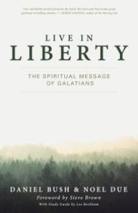 cover of the book Live in Liberty : The Spiritual Message of Galatians