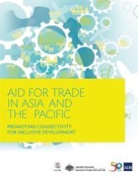 cover of the book Aid for Trade in Asia and the Pacific : Promoting Connectivity for Inclusive Development