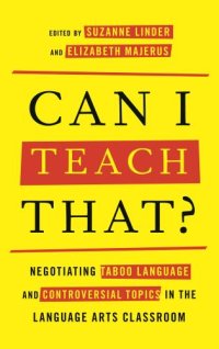 cover of the book Can I Teach That?: Negotiating Taboo Language and Controversial Topics in the Language Arts Classroom