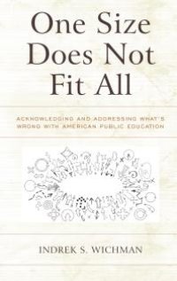 cover of the book One Size Does Not Fit All : Acknowledging and Addressing What’s Wrong with American Public Education