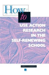 cover of the book How to Use Action Research in the Self-Renewing School