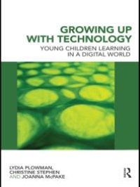 cover of the book Growing up with Technology : Young Children Learning in a Digital World