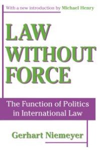 cover of the book Law Without Force : The Function of Politics in International Law