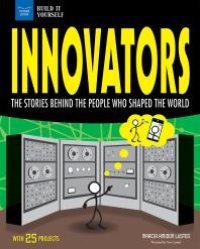 cover of the book Innovators : The Stories Behind the People Who Shaped the World with 25 Projects