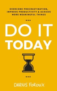 cover of the book Do It Today: Overcome Procrastination, Improve Productivity, and Achieve More Meaningful Things