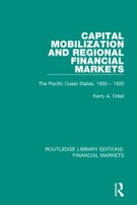 cover of the book Capital Mobilization and Regional Financial Markets : The Pacific Coast States, 1850-1920